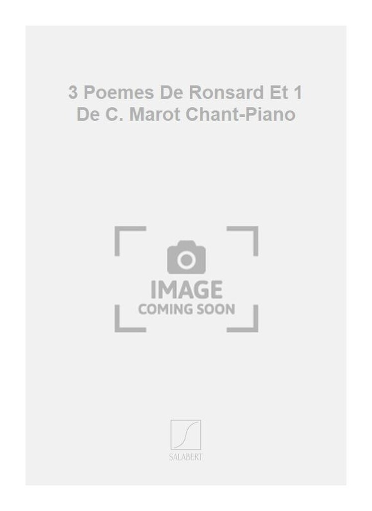 3 Poemes De Ronsard Et 1 De C. Marot Chant-Piano